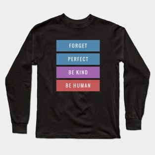 Forget Perfect Be Kind Motivation Inspiration Quote Long Sleeve T-Shirt